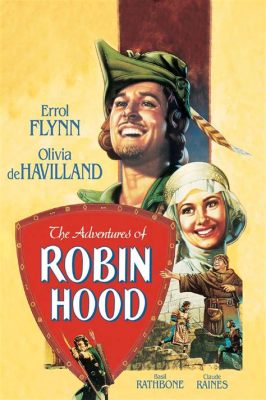 Aventuras de Robin Hood: Um Clássico de Ação com Uma Toque de Romance!